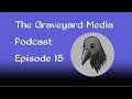 The graveyard media podcast episode 15