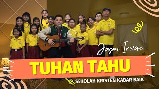 Tuhan Tahu  Jason Irwan Feat Anakanak Sekolah Kabar Baik