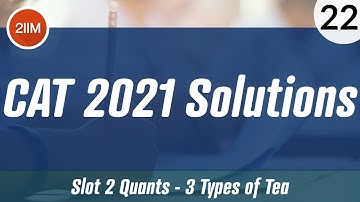 CAT 2021 Slot 2 Solutions Quantitative Aptitude | 3 Types of Tea | CAT 2022 Preparation