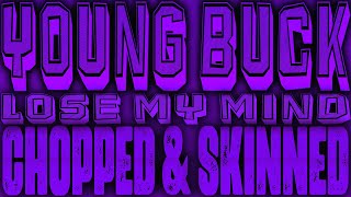 Young Buck - Lose My Mind [Chopped &amp; Skinned Remix]