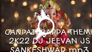 GANPATI BAPPA THEME 2K22 DJ JEEVAN JS SANKESHWAR_JS PRODUCTION