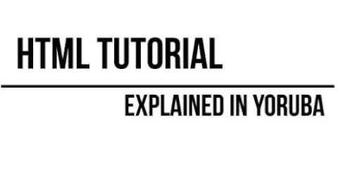 2 HTML tutorial (Yoruba)  Editor