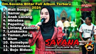 NO IKLAN ‼️ OM.SAVANA BLITAR FULL ALBUM TERBARU 2024 'BEST MUSIC' || BANGKIT ILHAM CHANEL ||