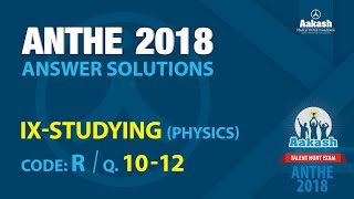 ANTHE 2018 Solutions Class-IX Physics Q.10-12