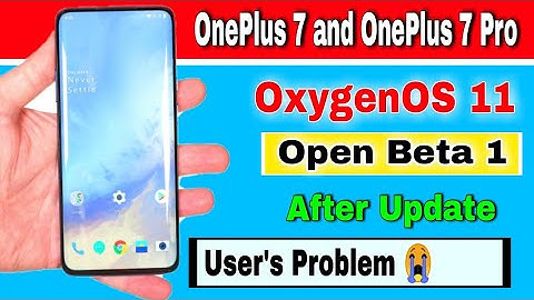 OnePlus 7 and OnePlus 7 Pro OxygenOS 11 Open Beta 1 after Update Users Problem