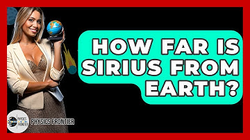 How Far Is Sirius From Earth? - Physics Frontier