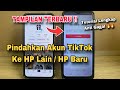 Cara Memindahkan Akun TikTok Ke HP Lain / HP Baru