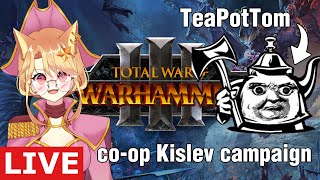 🔴 TOTAL WAR WARHAMMER 3 | Co-op Kislev campaign with @TeaPotTom!【VTUBER 】