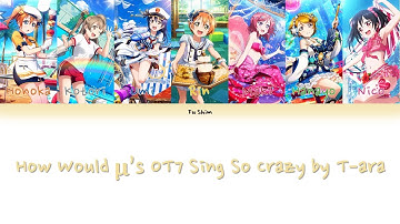 How Would µ’s OT7 Sing So Crazy (완전 미쳤네) by T-ara Color Coded