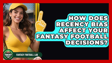How Does Recency Bias Affect Your Fantasy Football Decisions? - Fantasy Football Lab