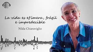 La Vida, para ser vida, debe ser frágil y efímera | Nilda Chiaraviglio |