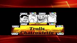 Intro Trolls Chatroulette [Entreteniment]
