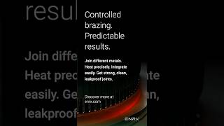 Smarter, cleaner, consistent brazing by ENRX
