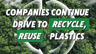 Companies continue drive to recycle, reuse plastics