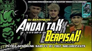 DJ BANTENGAN ❗ [ANDAI TAK BERPISAH], PUTRA GENDRUNG SARI , REMIXER BY DJ TOLE SQUAREPANTS
