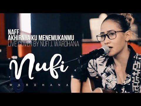 Naff   Akhirnya Ku Menemukanmu  Live Cover By Nufi Wardhana