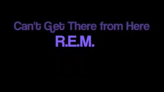 REM Can't Get There from Here karaoke