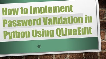 How to Implement Password Validation in Python Using QLineEdit