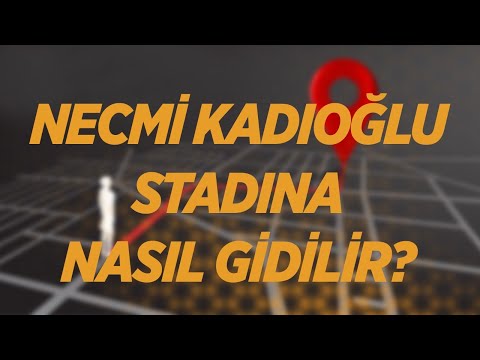 Necmi Kadıoğlu Stadına Nasıl Gidilir?