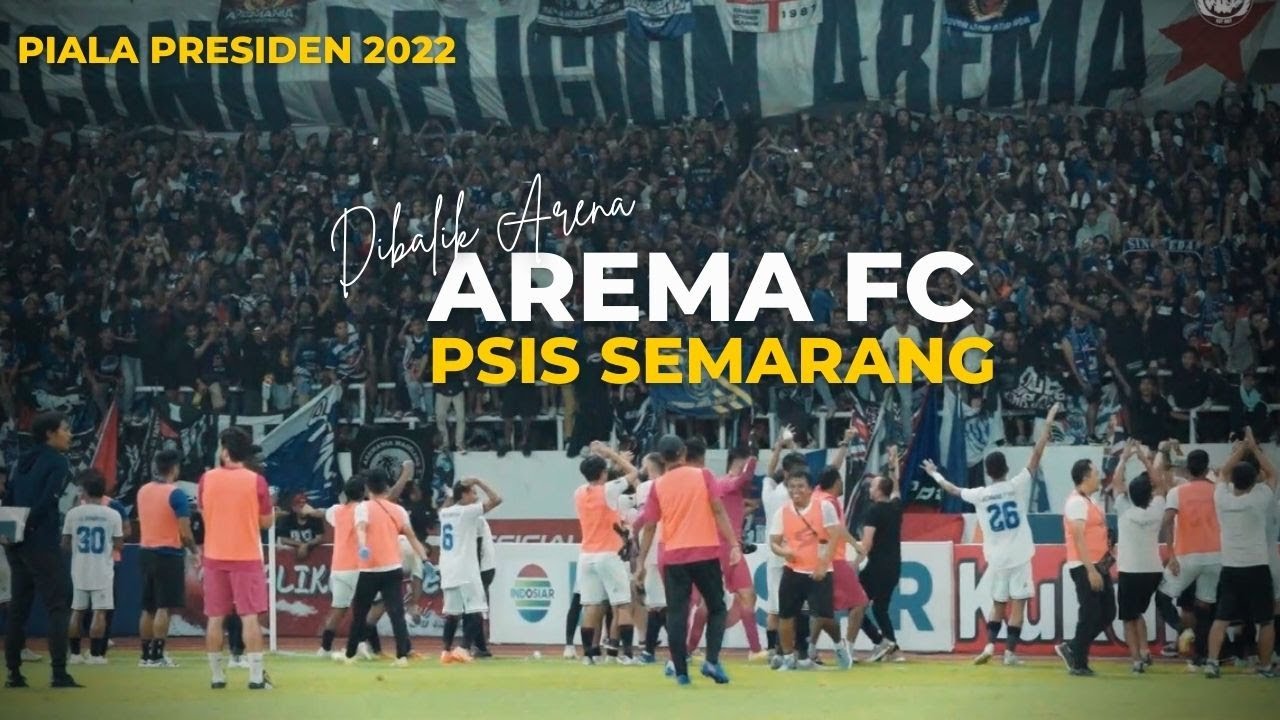 DIBALIK ARENA: AREMA FC VS PSIS  (PIALA PRESIDEN 2022)