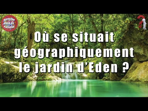 Vidéo: Où Dieu a-t-il fait pousser le jardin d'Eden ?