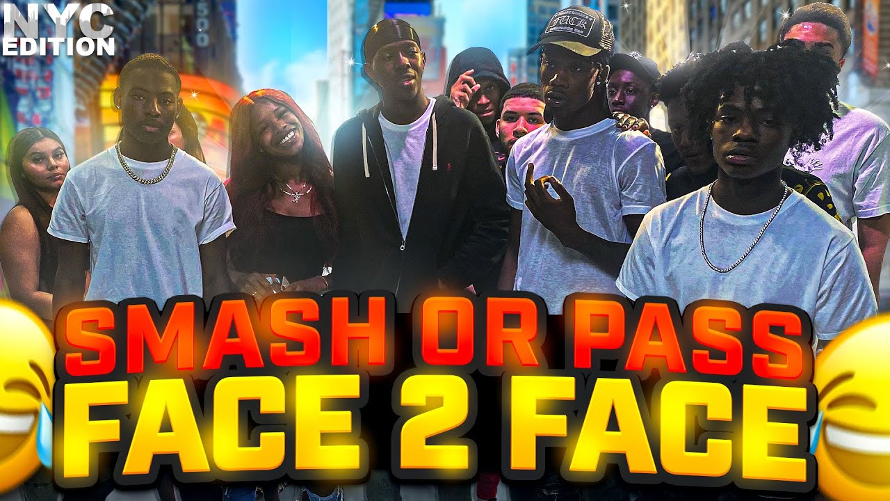 SMASH OR PASS FACE TO FACE NYC EDITION! *GETS HEATED* 