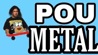 POU METAL