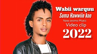 Wabii Warquu _ Suma Hawwiin koo _ New Ethiopian Oromo Music _ 2022