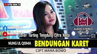 BENDUNGAN KARET ~ NUNG UL QISMA || COVER TARLING TENGDUNG CITRA NADA