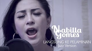 NABILLA GOMES   LANGSUNG KE PELAMINAN Jazz Version