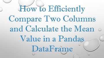 How to Efficiently Compare Two Columns and Calculate the Mean Value in a Pandas DataFrame