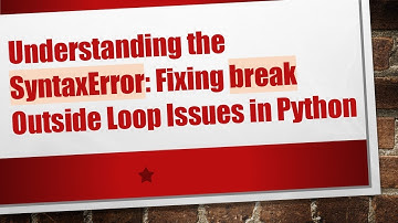 Understanding the SyntaxError: Fixing break Outside Loop Issues in Python