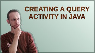 Creating a Query Activity in Java
