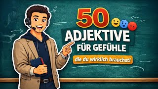50 Adjektive für Gefühle, die du JETZT brauchst! | B1 ➜ B2 50 Adjektive für Gefühle, die du JETZT brauchst! | B1 ➜ B2