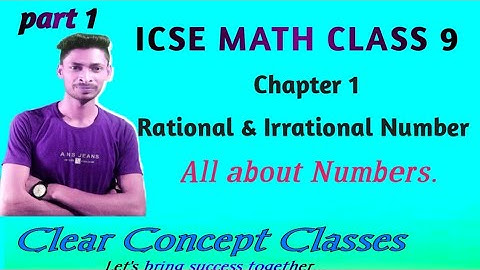 ICSE Math Class 9 Chapter 1(Rational and Irrational no.) Part 1 All about Numbers.