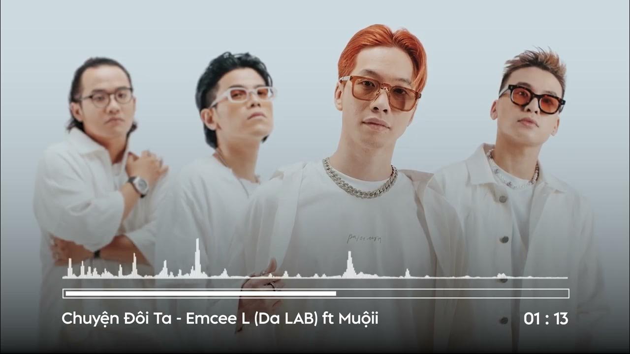 Chuyện Đôi Ta Emcee L (Da LAB) ft Muộii (Album Da LAB Instrumental