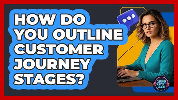 How Do You Outline Customer Journey Stages?