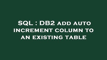 SQL : DB2 add auto increment column to an existing table