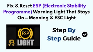 Fix & Reset ESP (Electronic Stability Programme) Warning Light That Stays On – Meaning & ESC Light