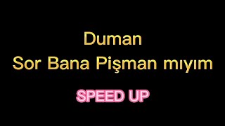 Duman - Sor Bana Pişman Mıyım (Speed Up)