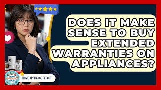 Does It Make Sense to Buy Extended Warranties on Appliances? | Home Appliance Report