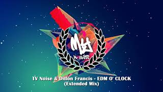 TV Noise & Dillon Francis   EDM O' CLOCK Extended Mix