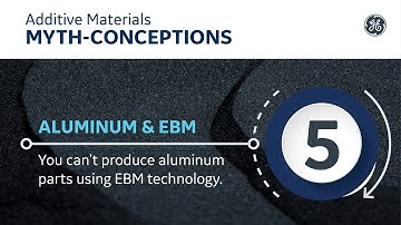 Can you produce aluminum parts with EBM technology? | GE Additive Material Myth Conceptions #5