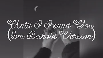 Until I Found You (Em Beihold Version)