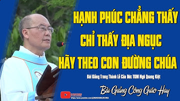 Cuối Cùng Hạnh Phúc Chẳng Thấy - Chỉ Thấy Địa Ngục | Bài Giảng Hay Của Đức TGM Giuse Ngô Quang Kiệt
