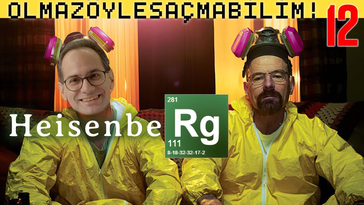 Heisenberg - Olmaz Öyle Saçma Bilim - Prof. Erkcan Özcan - B12