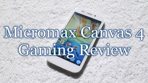 Micromax Canvas 4 Gaming Review and Performance
