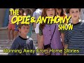 Opie & Anthony: Running Away From Home Stories (10/29/07)