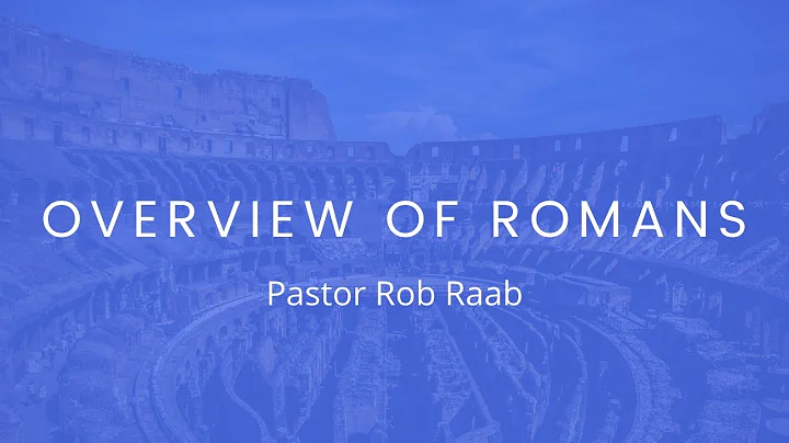 Overview of Romans - Pastor Rob Raab - GracePoint ...