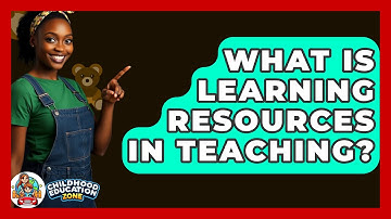 What Is Learning Resources In Teaching? - Childhood Education Zone